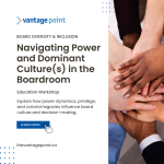 Promotional graphic for Vantage Point’s Board Diversity & Inclusion workshop titled ‘Navigating Power and Dominant Culture(s) in the Boardroom.’ Text highlights that the workshop explores how power dynamics, privilege, and colonial legacies influence board culture and decision-making. The image shows diverse hands stacked together in unity